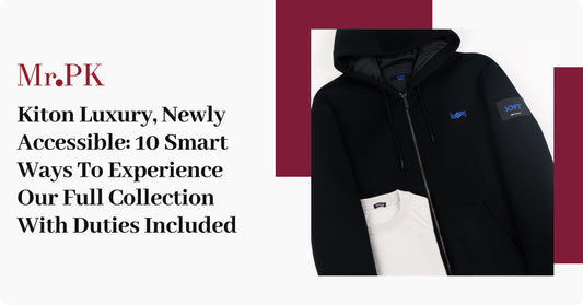Kiton Luxury, Newly Accessible: 10 Smart Ways To Experience Our Full Collection With Duties Included