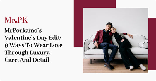 MrPorkamo’s Valentine’s Day Edit: 9 Ways To Wear Love Through Luxury, Care, And Detail